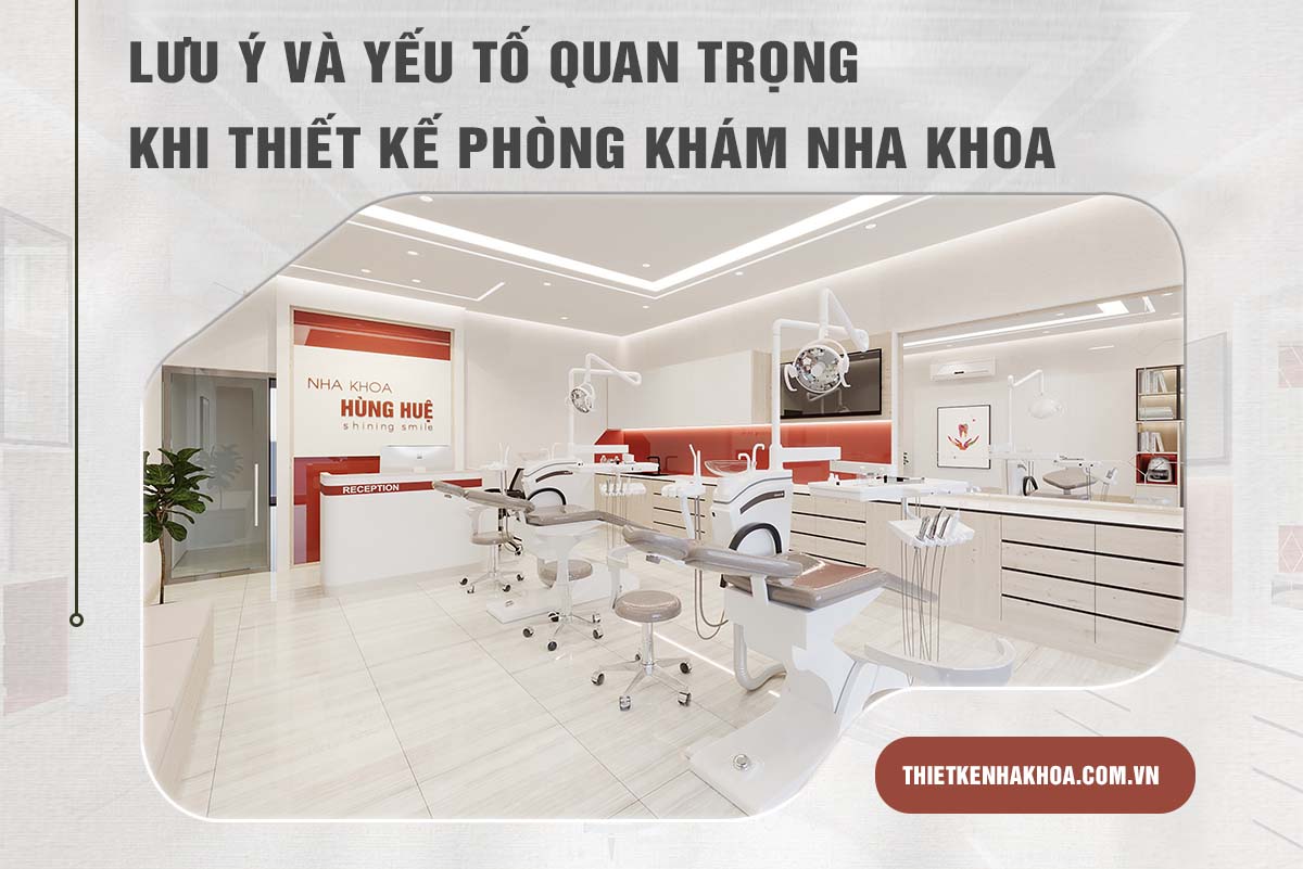 LƯU Ý VÀ YẾU TỐ QUAN TRỌNG KHI THIẾT KẾ NHA KHOA